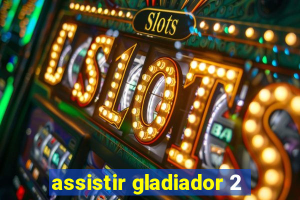 assistir gladiador 2